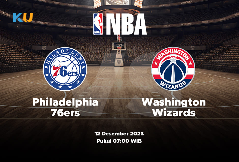 Kubet Prediksi NBA 76ers vs Wizards 12 Desember 2023 Jam 07:00 Pagi WIB
