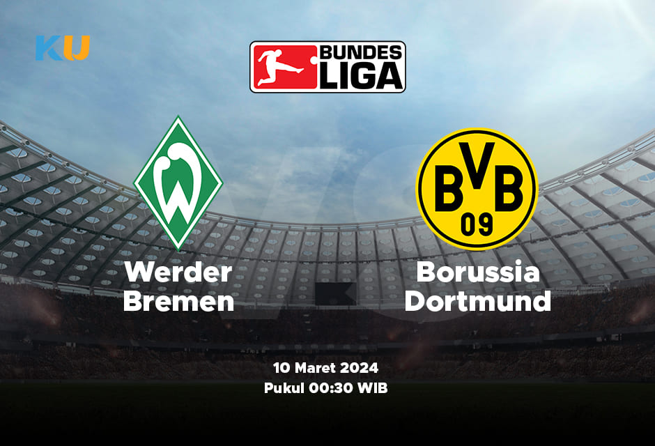 Jerman Bundesliga 1: Werder Bremen vs Borussia Dortmund – 10 Maret Jam 00:30 WIB