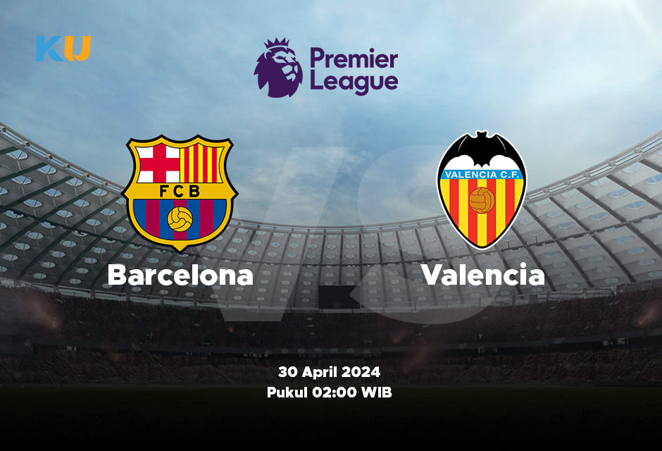 Barcelona vs Valencia: Odds, Statistik, dan Pilihan Terbaik – 30 April 2024 Jam 02:00 WIB