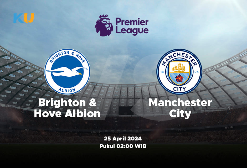 Brighton and Hove Albion vs Manchester City: Odds, Statistik, dan Pilihan Terbaik – 26 April 2024 Jam 02:00 WIB