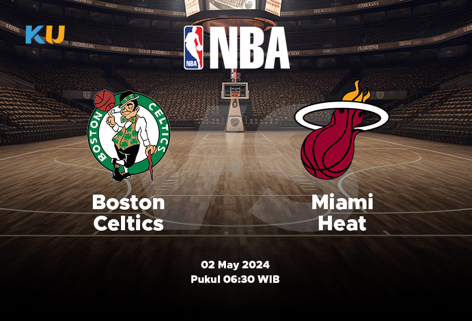 Celtics vs Heat: Odds, Statistik, dan Pilihan Terbaik – 02 May 2024 Jam 06:30 WIB