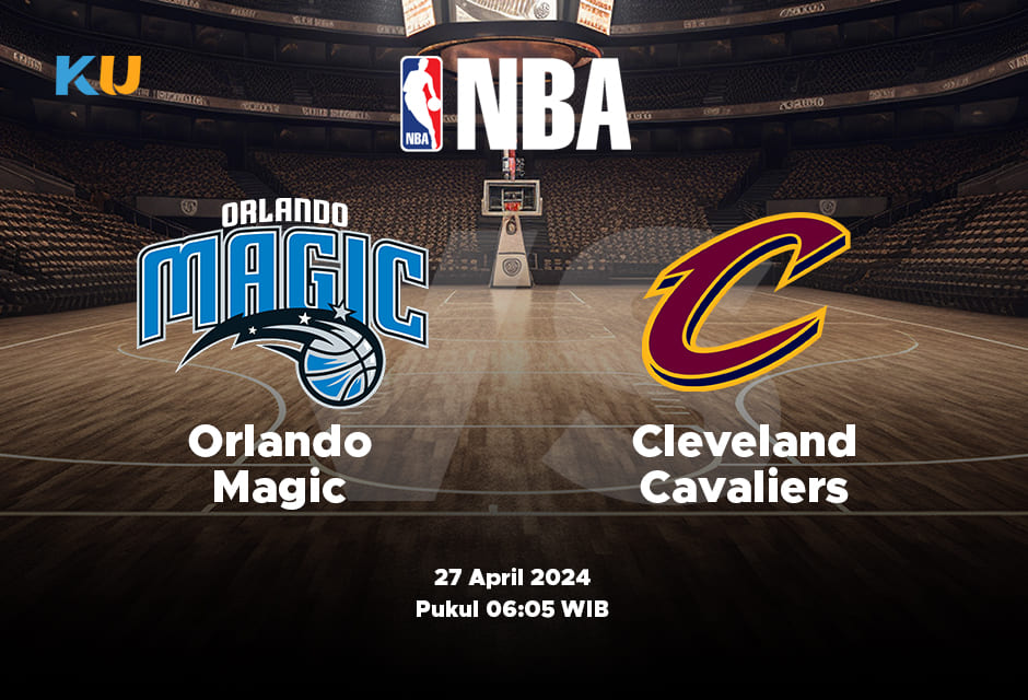 Magic vs Cavaliers: Odds, Statistik, dan Pilihan Terbaik – 27 April 2024 Jam 06:05 WIB