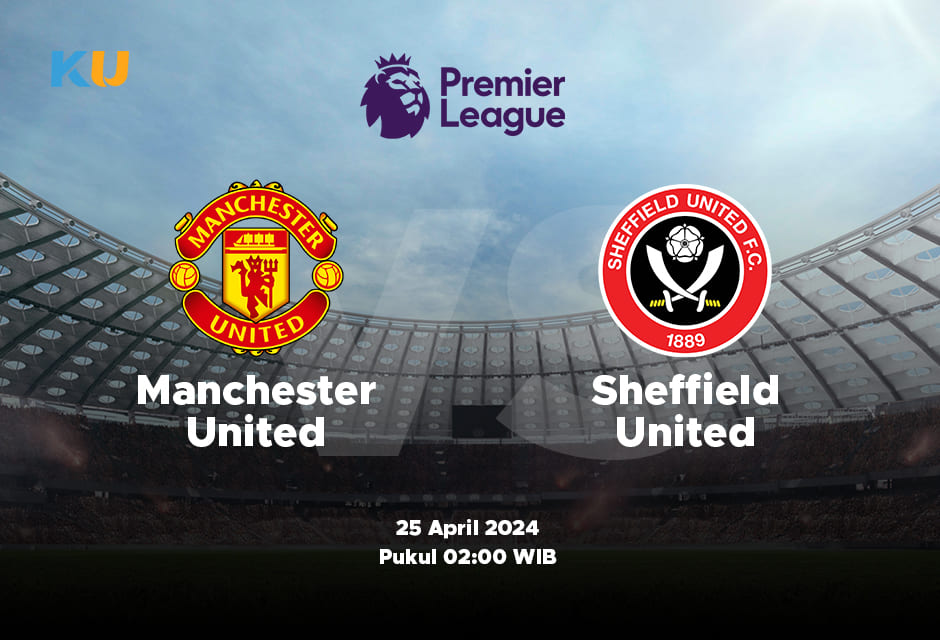 Manchester vs Sheffield: Odds, Statistik, dan Pilihan Terbaik – 25 April 2024 Jam 02:00 WIB
