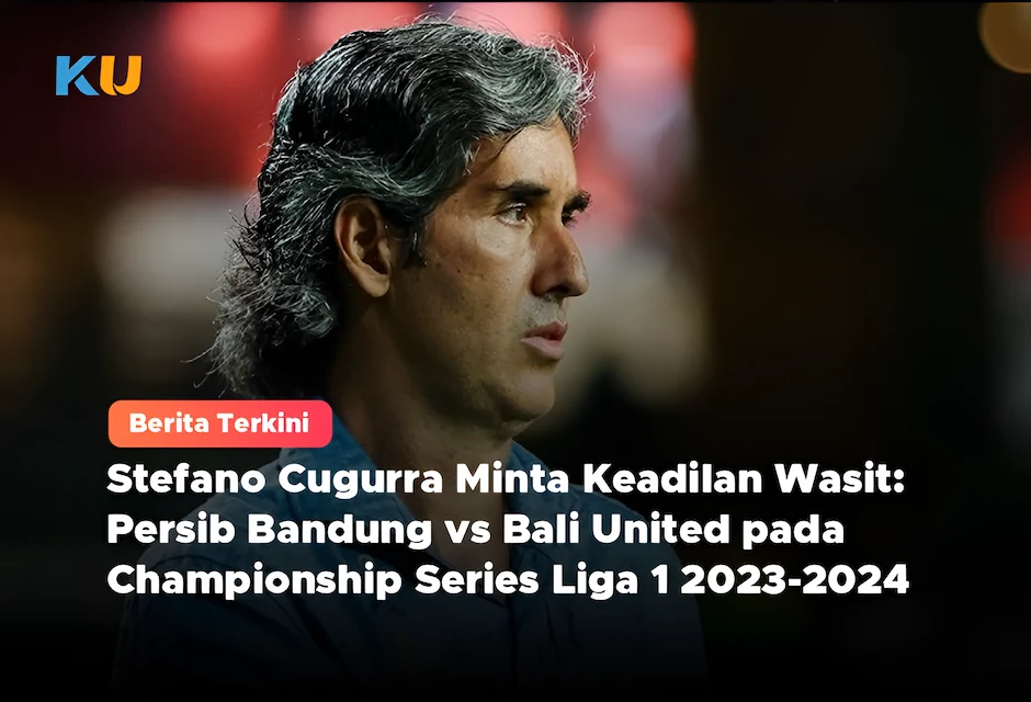 Stefano Cugurra Minta Keadilan Wasit: Persib Bandung vs Bali United pada Championship Series Liga 1 2023-2024
