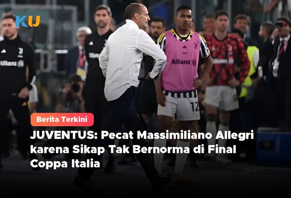 JUVENTUS: Pecat Massimiliano Allegri karena Sikap Tak Bernorma di Final Coppa Italia