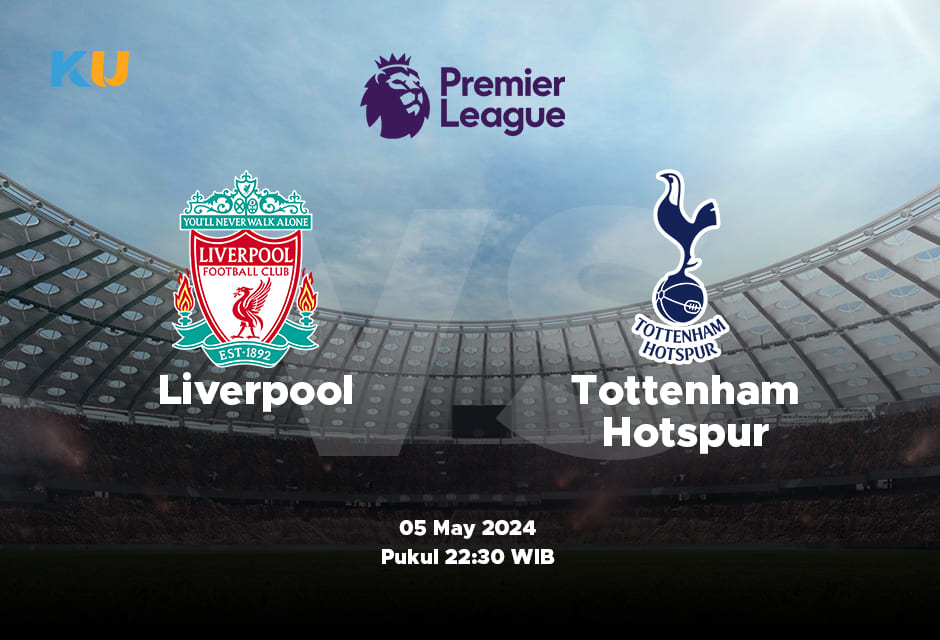 Liverpool vs Tottenham: Odds, Statistik, dan Pilihan Terbaik – 05 May 2024 Jam 22:30 WIB