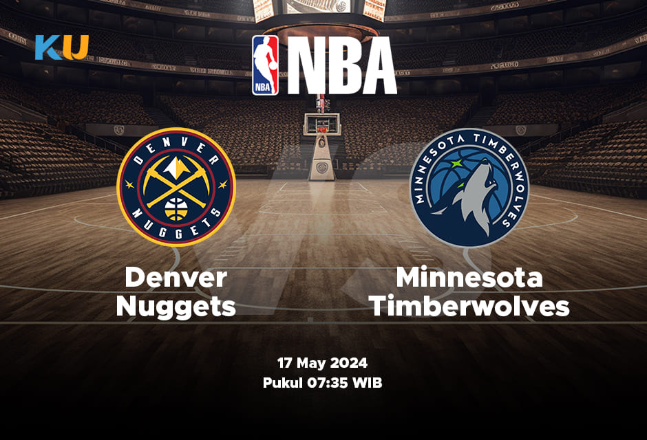 Nuggets vs Timberwolves: Odds, Statistik, dan Pilihan Terbaik – 17 May 2024 Jam 07:35 WIB