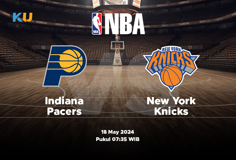 Pacers vs Knicks: Odds, Statistik, dan Pilihan Terbaik – 18 May 2024 Jam 07:35 WIB