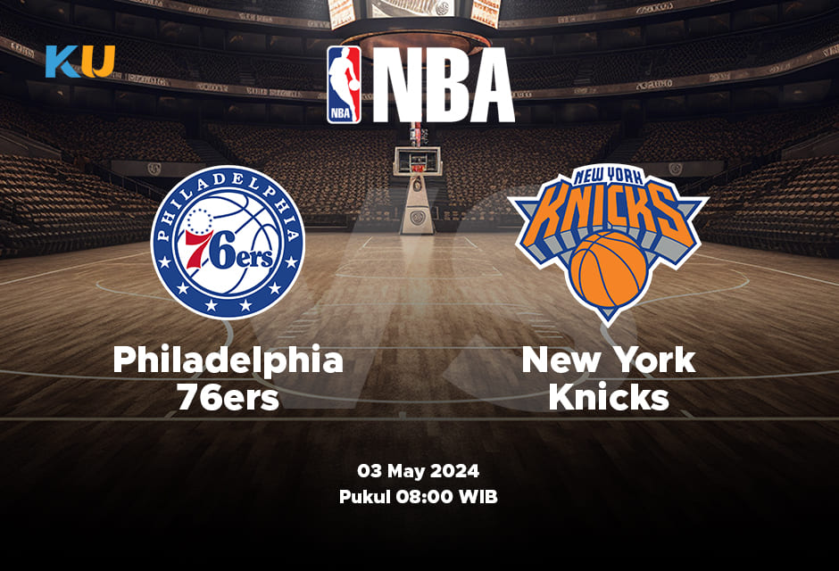 Philadelphia vs Knicks: Odds, Statistik, dan Pilihan Terbaik – 03 May 2024 Jam 08:00 WIB