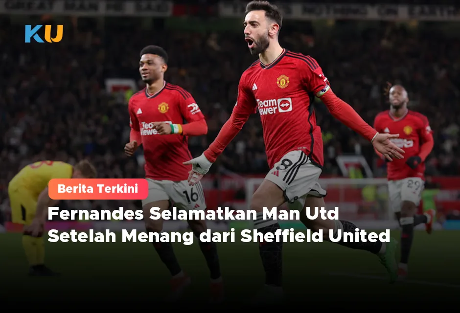 Fernandes Selamatkan Man Utd Setelah Menang dari Sheffield United