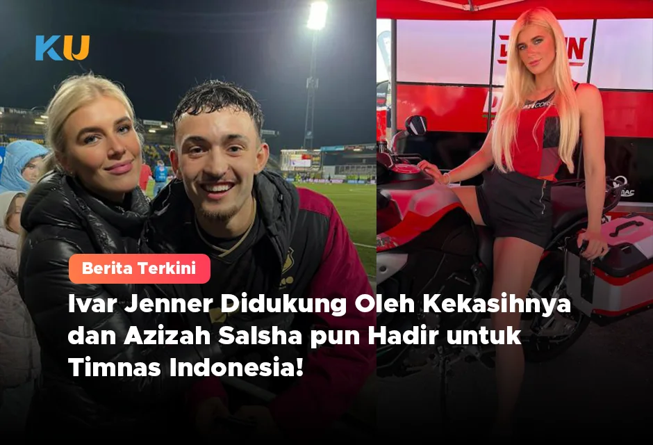 Ivar Jenner Didukung Oleh Kekasihnya dan Azizah Salsha pun Hadir untuk Timnas Indonesia!