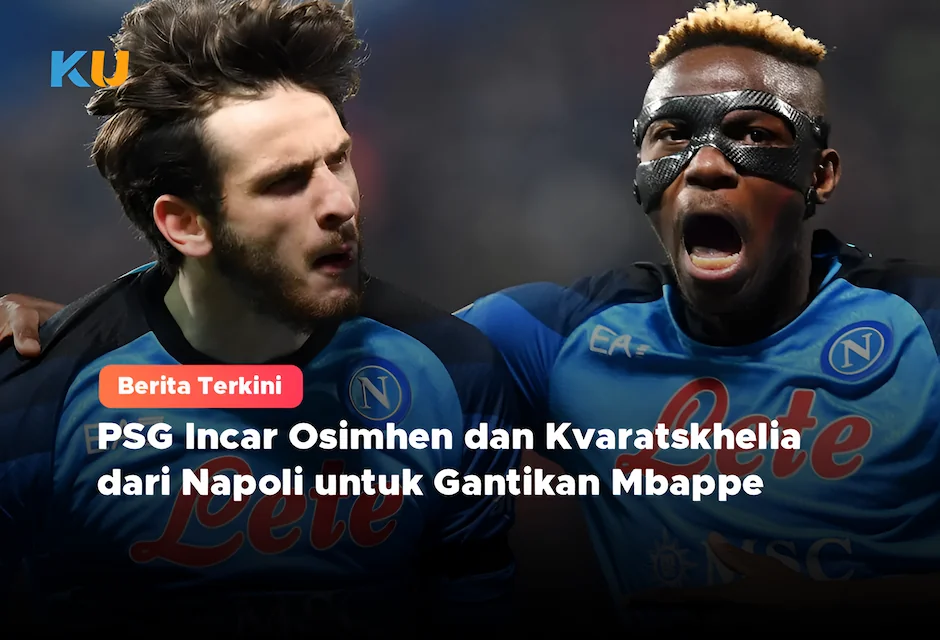 PSG Incar Osimhen dan Kvaratskhelia dari Napoli untuk Gantikan Mbappe