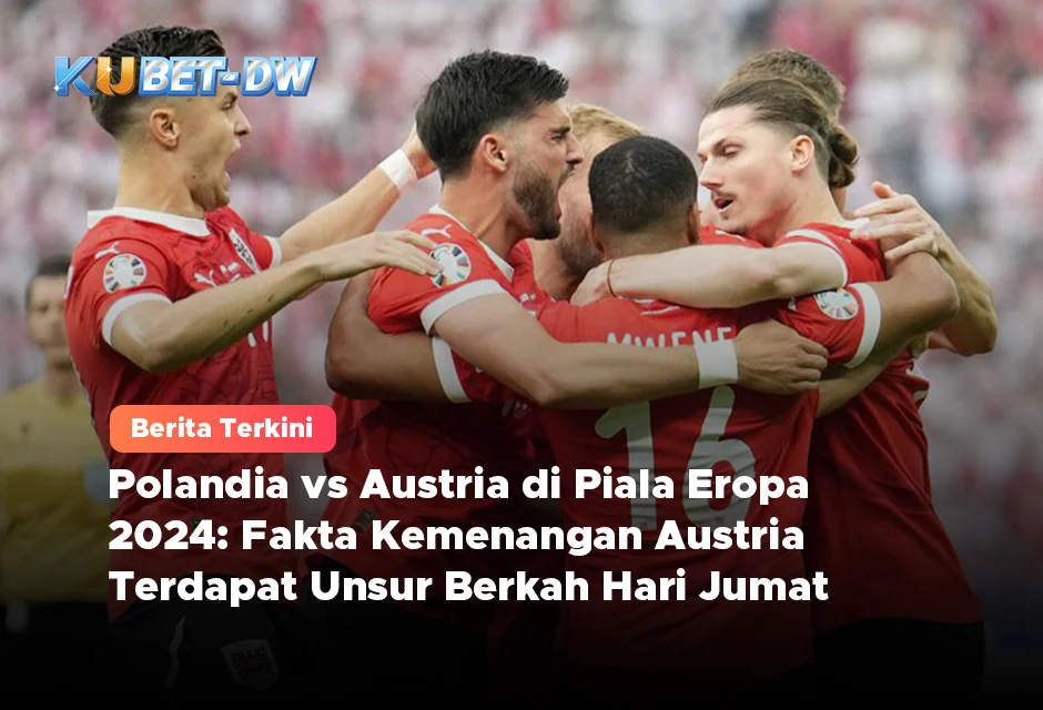 Polandia vs Austria di Piala Eropa 2024: Fakta Kemenangan Austria Terdapat Unsur Berkah Hari Jumat