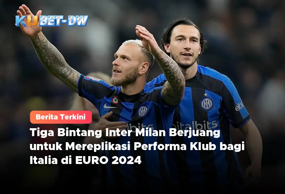 Tiga Bintang Inter Milan Berjuang untuk Mereplikasi Performa Klub bagi Italia di EURO 2024