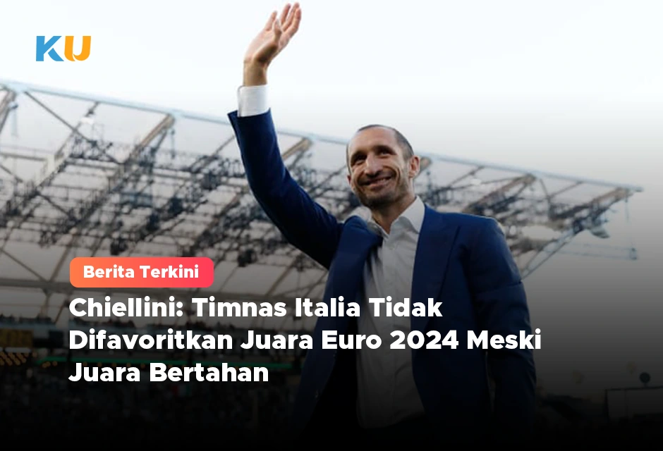 Chiellini: Timnas Italia Tidak Difavoritkan Juara Euro 2024 Meski Juara Bertahan