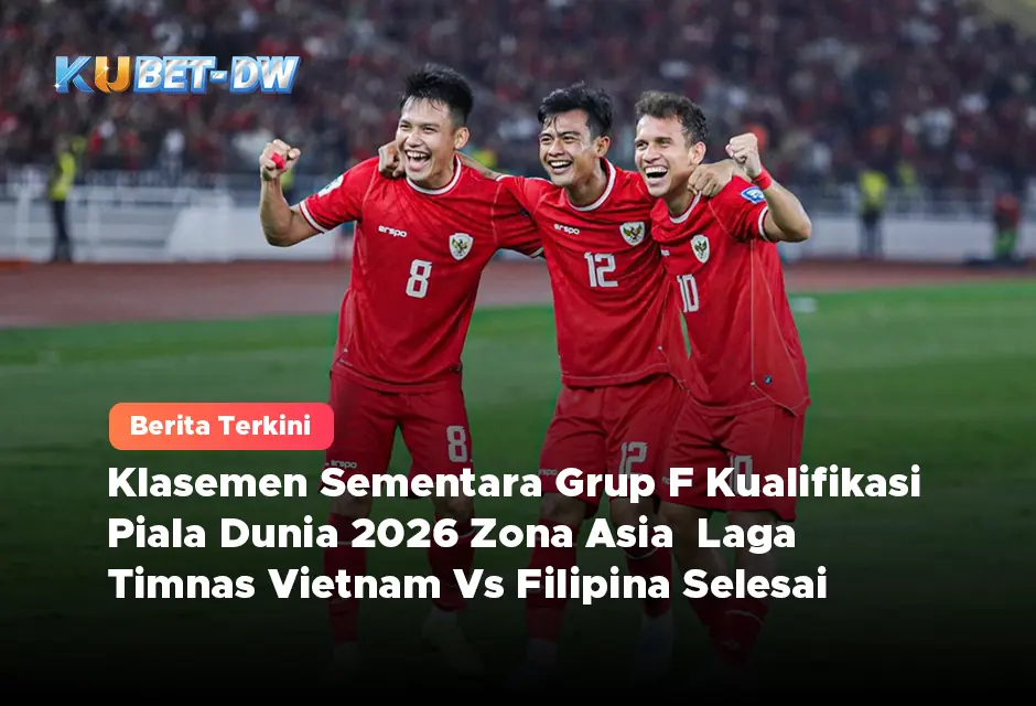 Klasemen Sementara Grup F Kualifikasi Piala Dunia 2026 Zona Asia  Laga Timnas Vietnam Vs Filipina Selesai