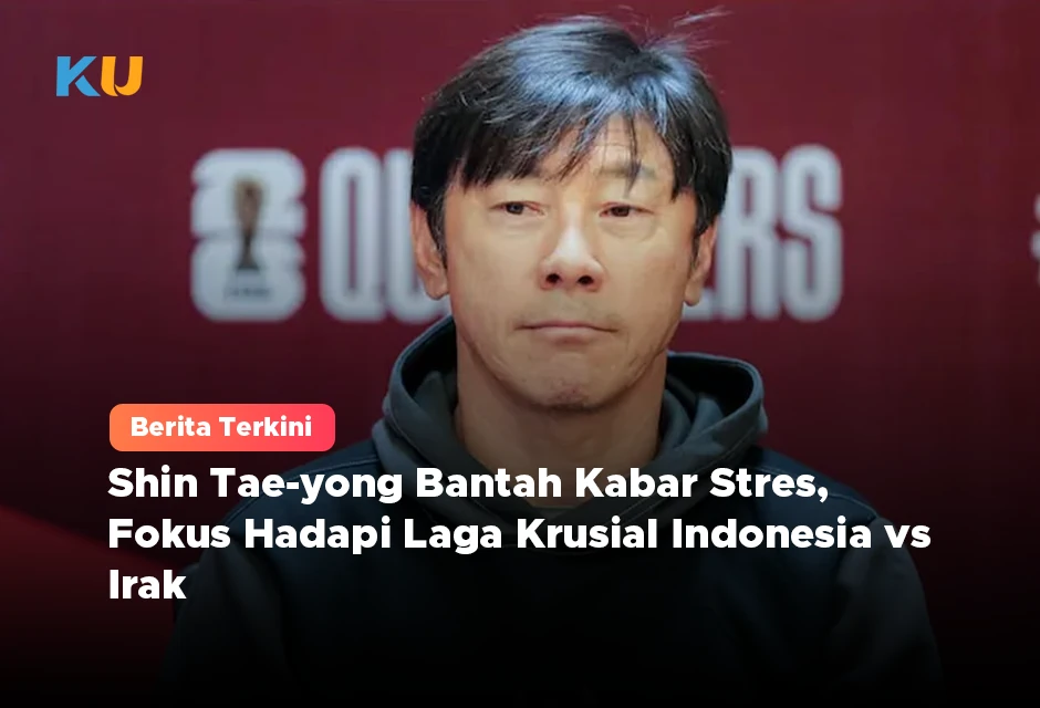 Shin Tae-yong Bantah Kabar Stres, Fokus Hadapi Laga Krusial Indonesia vs Irak