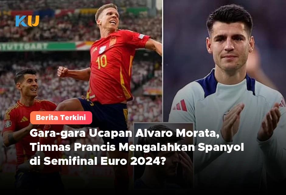 Gara-gara Ucapan Alvaro Morata, Timnas Prancis Mengalahkan Spanyol di Semifinal Euro 2024?