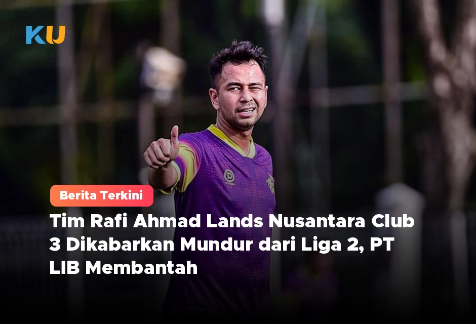 Tim Rafi Ahmad Rans Nusantara Club 3 Dikabarkan Mundur dari Liga 2, PT LIB Membantah