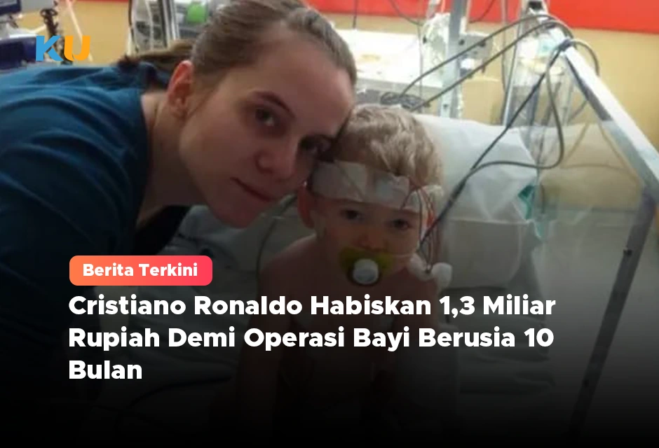 Cristiano Ronaldo Habiskan 1,3 Miliar Rupiah Demi Operasi Bayi Berusia 10 Bulan
