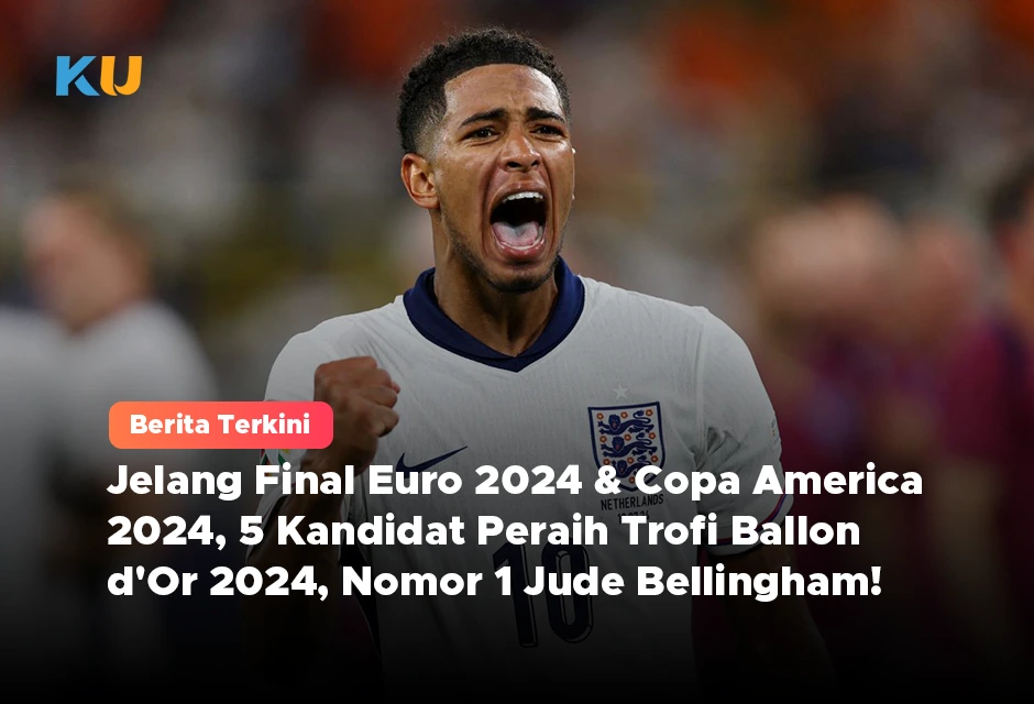 Jelang Final Euro 2024 & Copa America 2024, 5 Kandidat Peraih Trofi Ballon d’Or 2024, Nomor 1 Jude Bellingham!